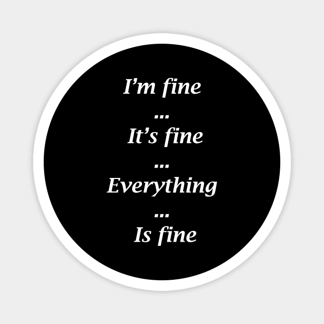 I'M FINE IT'S FINE EVERYTHING IS FINE Magnet by bluesea33